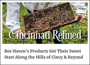 Article by Cincinnati Refined - Bee Haven's Products Get Their Sweet Start Along the Hills of Cincy and Beyond!
