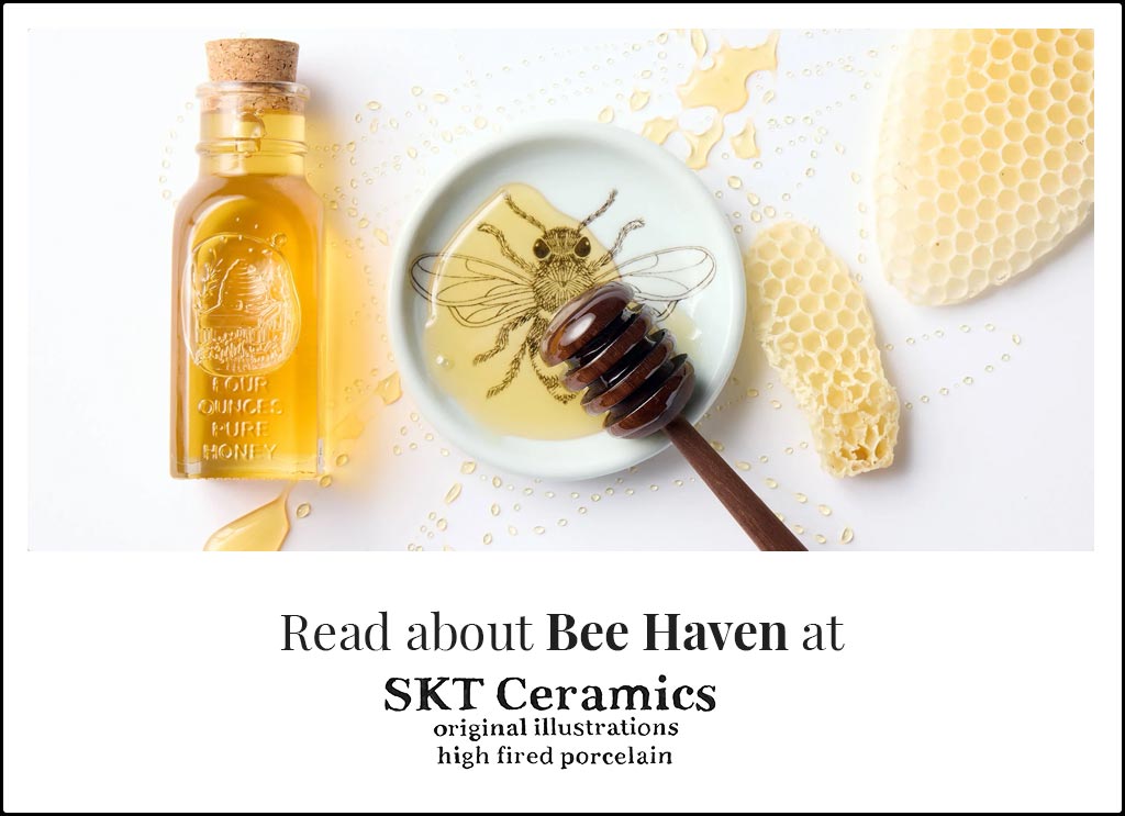 Read about Bee Haven at SKT Ceramics.